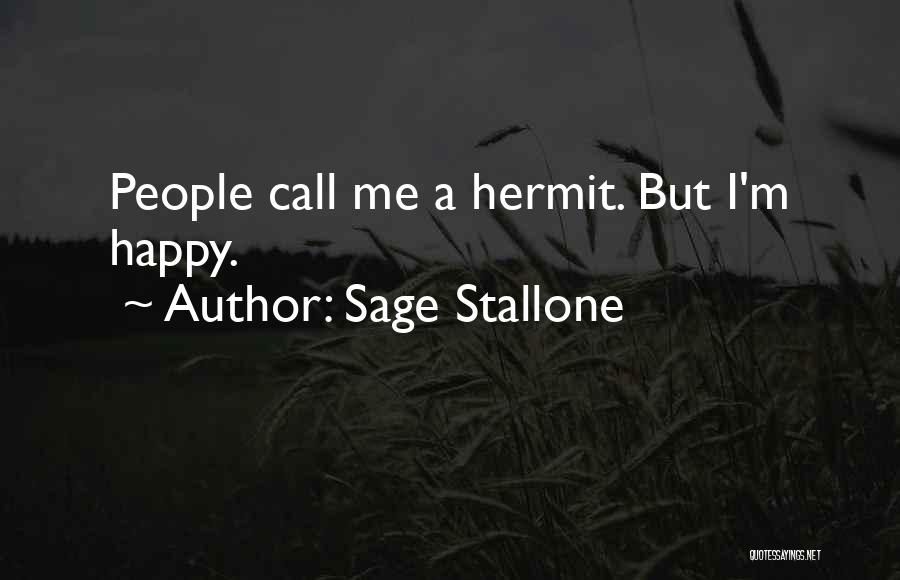 Sage Stallone Quotes: People Call Me A Hermit. But I'm Happy.