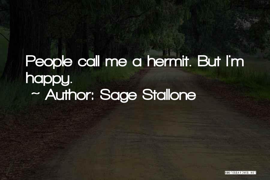 Sage Stallone Quotes: People Call Me A Hermit. But I'm Happy.