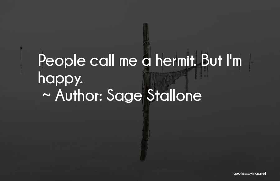 Sage Stallone Quotes: People Call Me A Hermit. But I'm Happy.