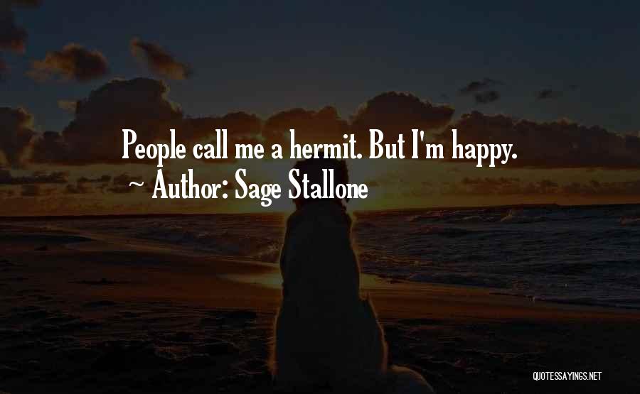 Sage Stallone Quotes: People Call Me A Hermit. But I'm Happy.
