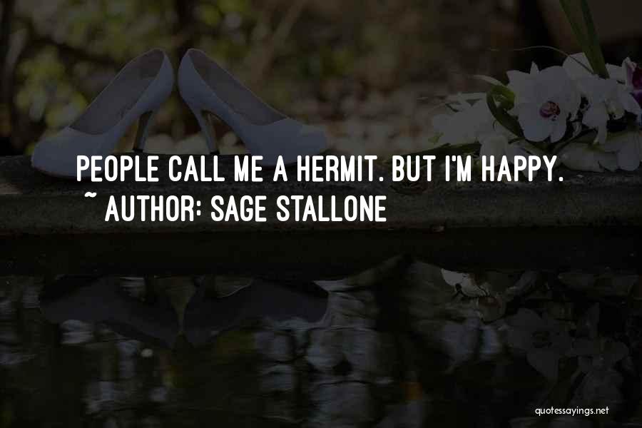 Sage Stallone Quotes: People Call Me A Hermit. But I'm Happy.