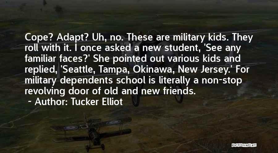 Tucker Elliot Quotes: Cope? Adapt? Uh, No. These Are Military Kids. They Roll With It. I Once Asked A New Student, 'see Any