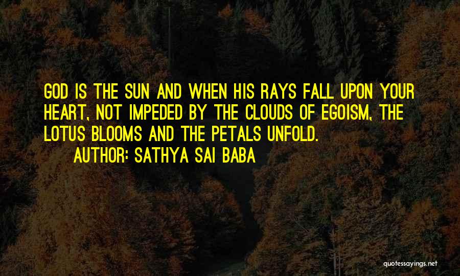 Sathya Sai Baba Quotes: God Is The Sun And When His Rays Fall Upon Your Heart, Not Impeded By The Clouds Of Egoism, The