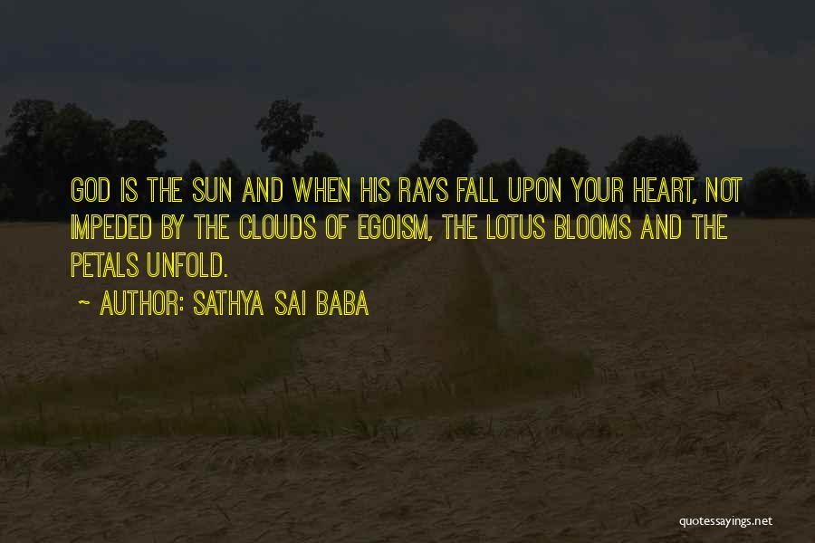 Sathya Sai Baba Quotes: God Is The Sun And When His Rays Fall Upon Your Heart, Not Impeded By The Clouds Of Egoism, The