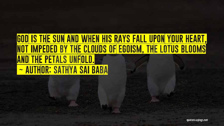 Sathya Sai Baba Quotes: God Is The Sun And When His Rays Fall Upon Your Heart, Not Impeded By The Clouds Of Egoism, The