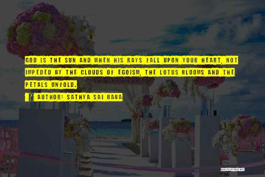 Sathya Sai Baba Quotes: God Is The Sun And When His Rays Fall Upon Your Heart, Not Impeded By The Clouds Of Egoism, The
