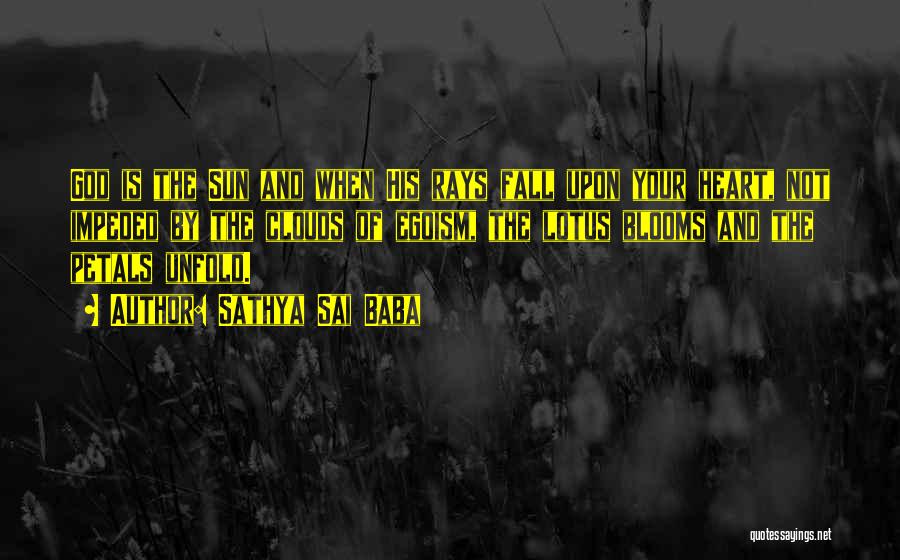 Sathya Sai Baba Quotes: God Is The Sun And When His Rays Fall Upon Your Heart, Not Impeded By The Clouds Of Egoism, The
