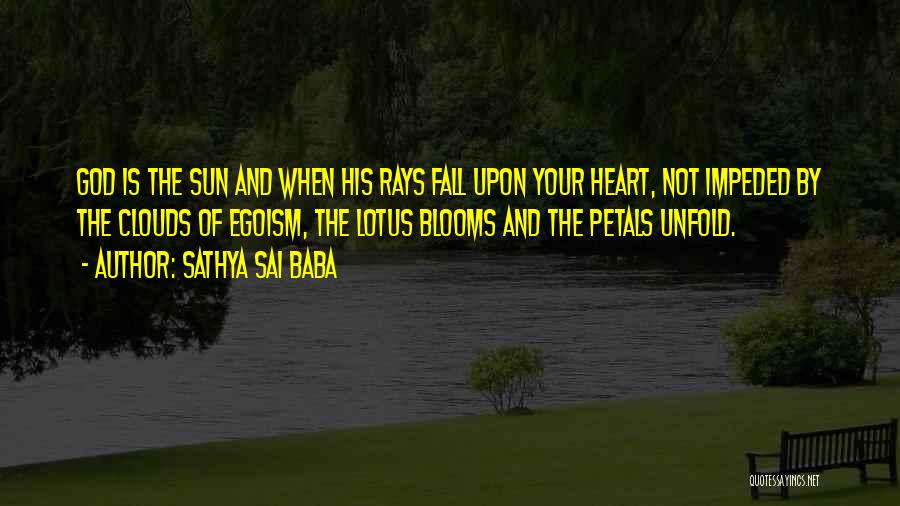 Sathya Sai Baba Quotes: God Is The Sun And When His Rays Fall Upon Your Heart, Not Impeded By The Clouds Of Egoism, The