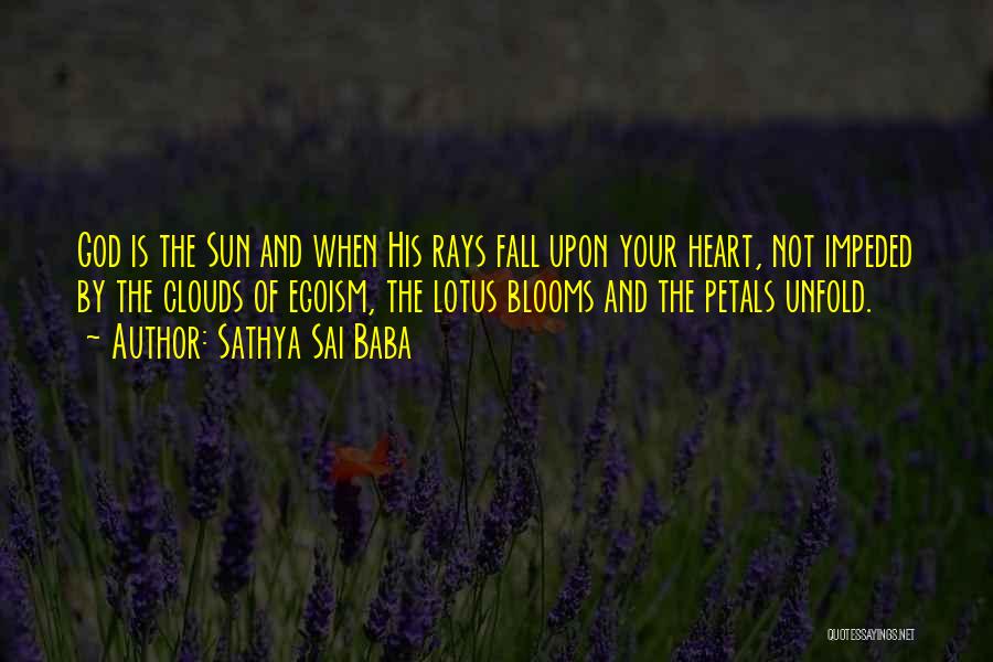 Sathya Sai Baba Quotes: God Is The Sun And When His Rays Fall Upon Your Heart, Not Impeded By The Clouds Of Egoism, The