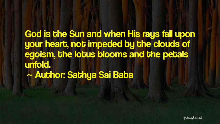 Sathya Sai Baba Quotes: God Is The Sun And When His Rays Fall Upon Your Heart, Not Impeded By The Clouds Of Egoism, The