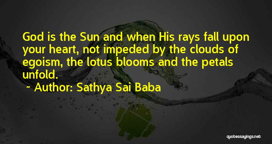 Sathya Sai Baba Quotes: God Is The Sun And When His Rays Fall Upon Your Heart, Not Impeded By The Clouds Of Egoism, The