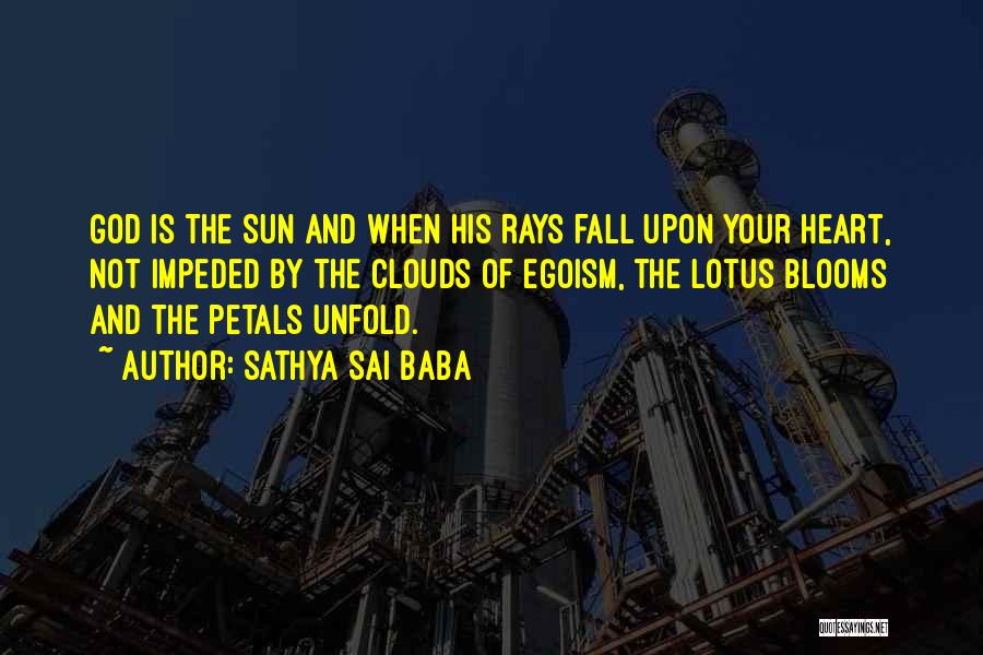 Sathya Sai Baba Quotes: God Is The Sun And When His Rays Fall Upon Your Heart, Not Impeded By The Clouds Of Egoism, The