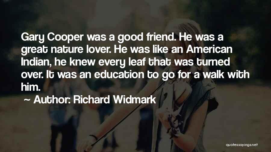 Richard Widmark Quotes: Gary Cooper Was A Good Friend. He Was A Great Nature Lover. He Was Like An American Indian, He Knew