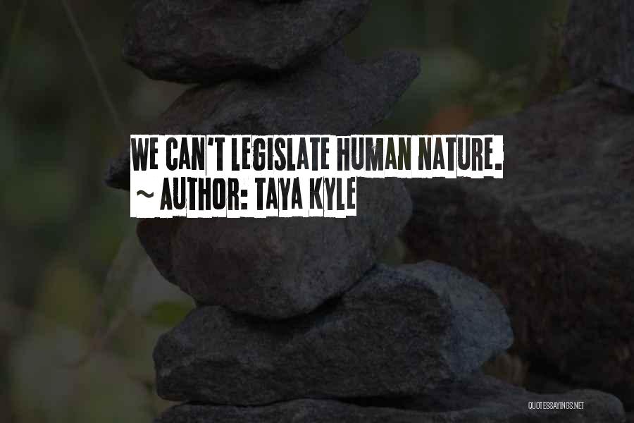 Taya Kyle Quotes: We Can't Legislate Human Nature.