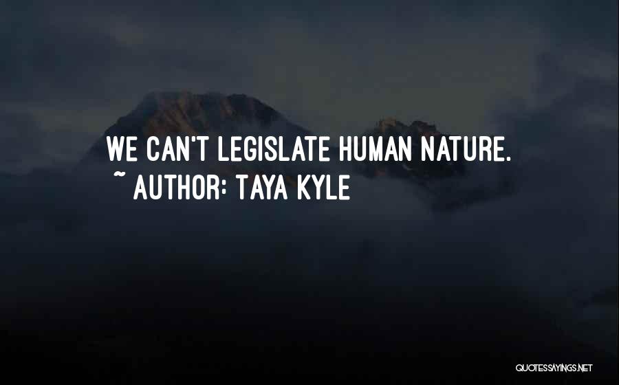 Taya Kyle Quotes: We Can't Legislate Human Nature.