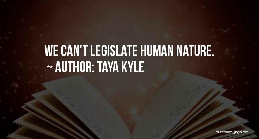 Taya Kyle Quotes: We Can't Legislate Human Nature.