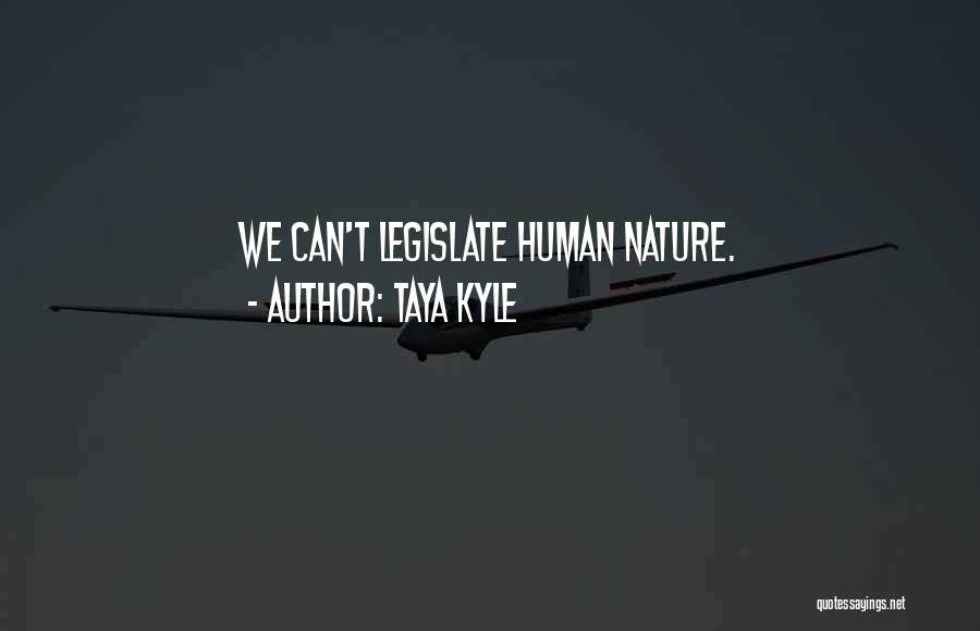 Taya Kyle Quotes: We Can't Legislate Human Nature.