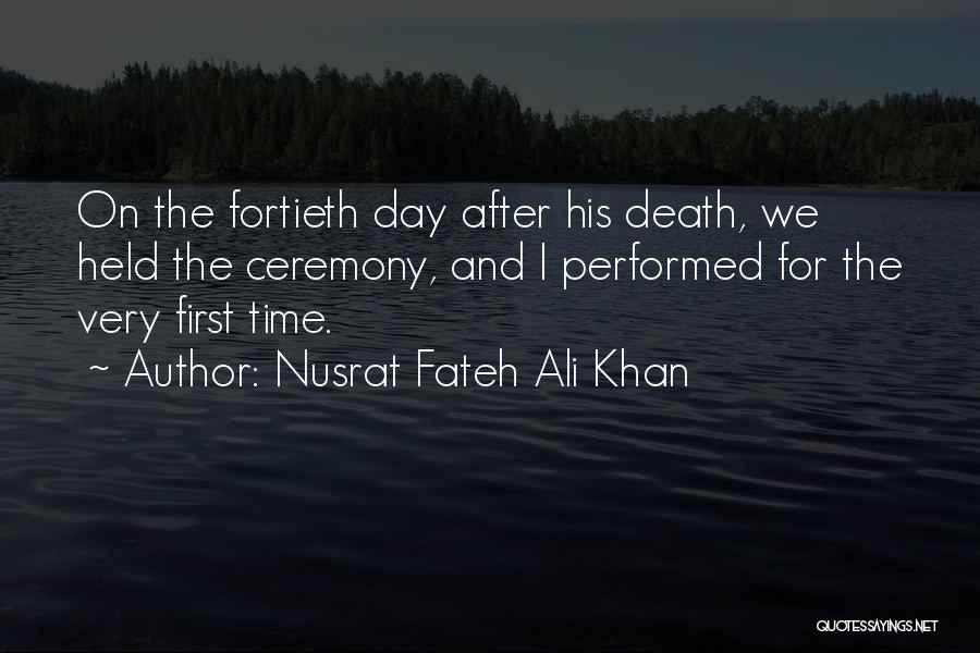 Nusrat Fateh Ali Khan Quotes: On The Fortieth Day After His Death, We Held The Ceremony, And I Performed For The Very First Time.