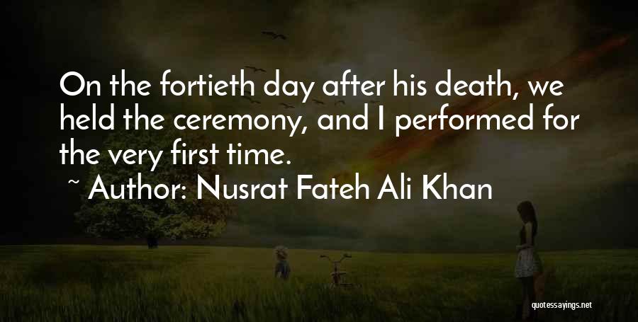 Nusrat Fateh Ali Khan Quotes: On The Fortieth Day After His Death, We Held The Ceremony, And I Performed For The Very First Time.