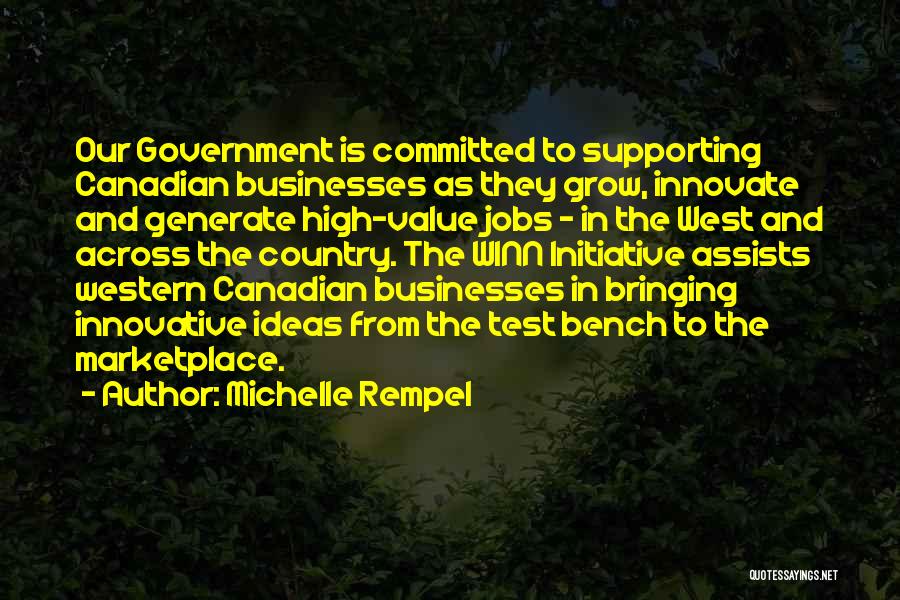 Michelle Rempel Quotes: Our Government Is Committed To Supporting Canadian Businesses As They Grow, Innovate And Generate High-value Jobs - In The West