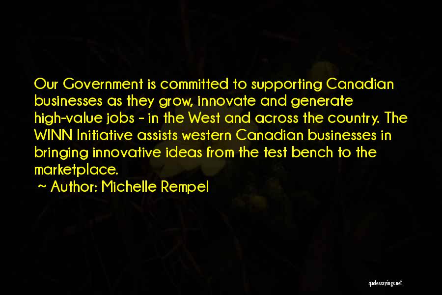 Michelle Rempel Quotes: Our Government Is Committed To Supporting Canadian Businesses As They Grow, Innovate And Generate High-value Jobs - In The West