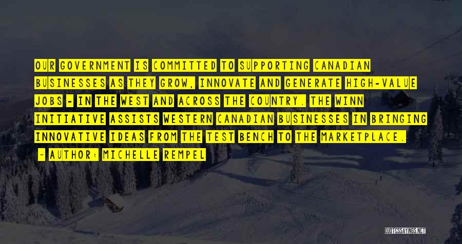 Michelle Rempel Quotes: Our Government Is Committed To Supporting Canadian Businesses As They Grow, Innovate And Generate High-value Jobs - In The West