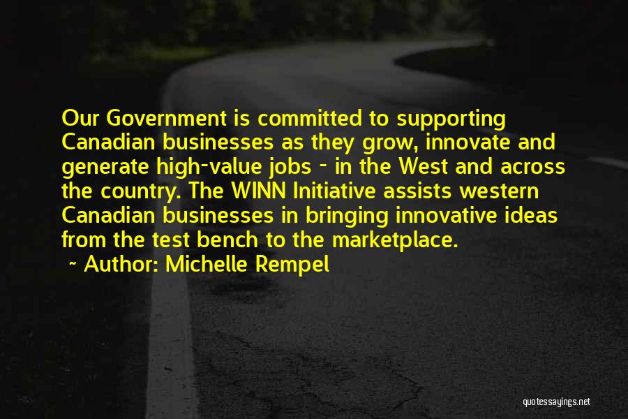 Michelle Rempel Quotes: Our Government Is Committed To Supporting Canadian Businesses As They Grow, Innovate And Generate High-value Jobs - In The West