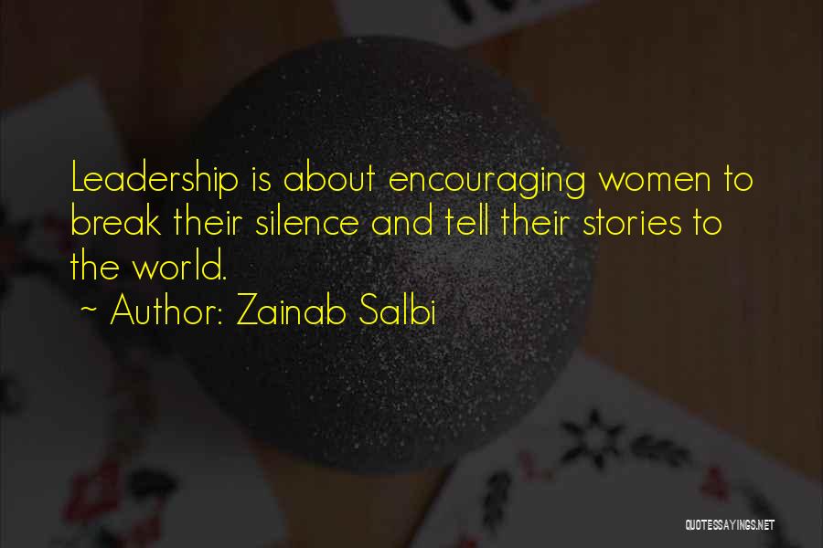 Zainab Salbi Quotes: Leadership Is About Encouraging Women To Break Their Silence And Tell Their Stories To The World.