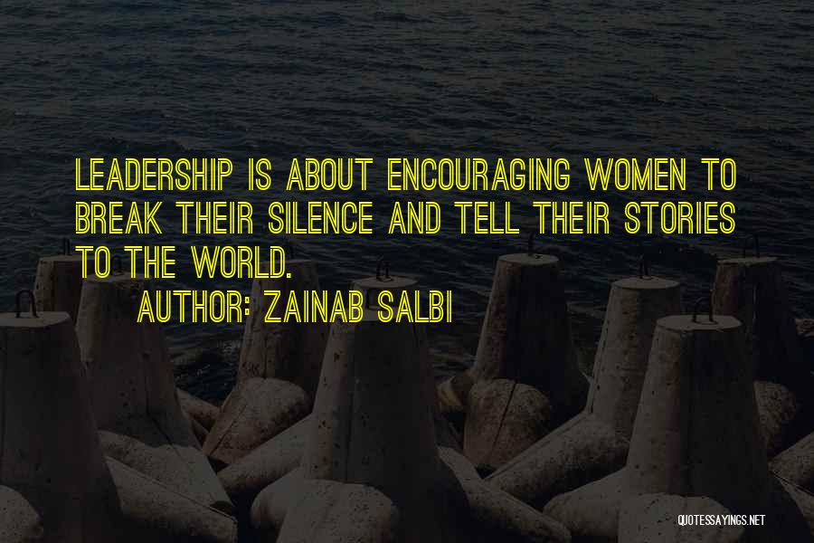 Zainab Salbi Quotes: Leadership Is About Encouraging Women To Break Their Silence And Tell Their Stories To The World.