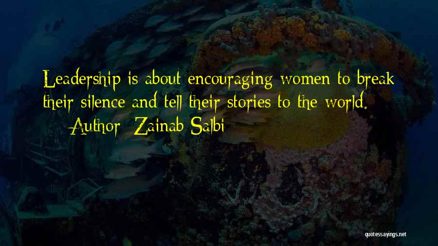 Zainab Salbi Quotes: Leadership Is About Encouraging Women To Break Their Silence And Tell Their Stories To The World.