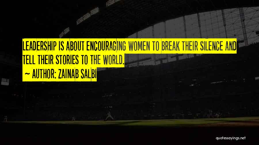 Zainab Salbi Quotes: Leadership Is About Encouraging Women To Break Their Silence And Tell Their Stories To The World.