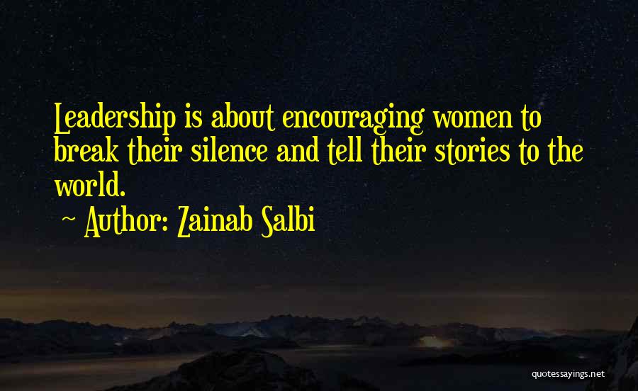 Zainab Salbi Quotes: Leadership Is About Encouraging Women To Break Their Silence And Tell Their Stories To The World.