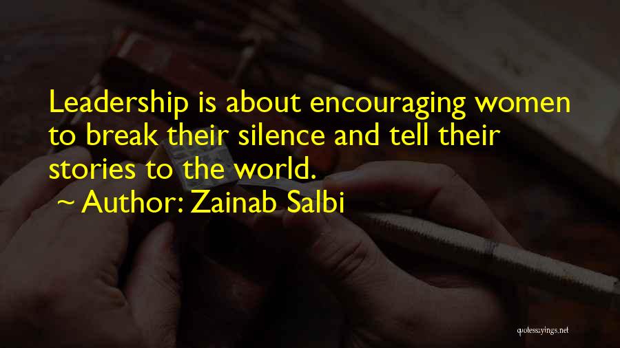 Zainab Salbi Quotes: Leadership Is About Encouraging Women To Break Their Silence And Tell Their Stories To The World.