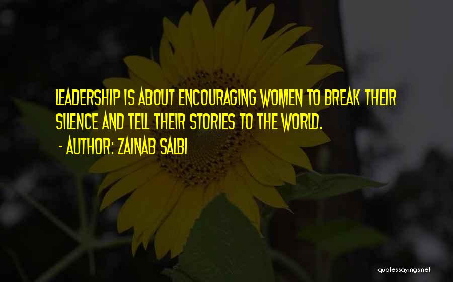 Zainab Salbi Quotes: Leadership Is About Encouraging Women To Break Their Silence And Tell Their Stories To The World.