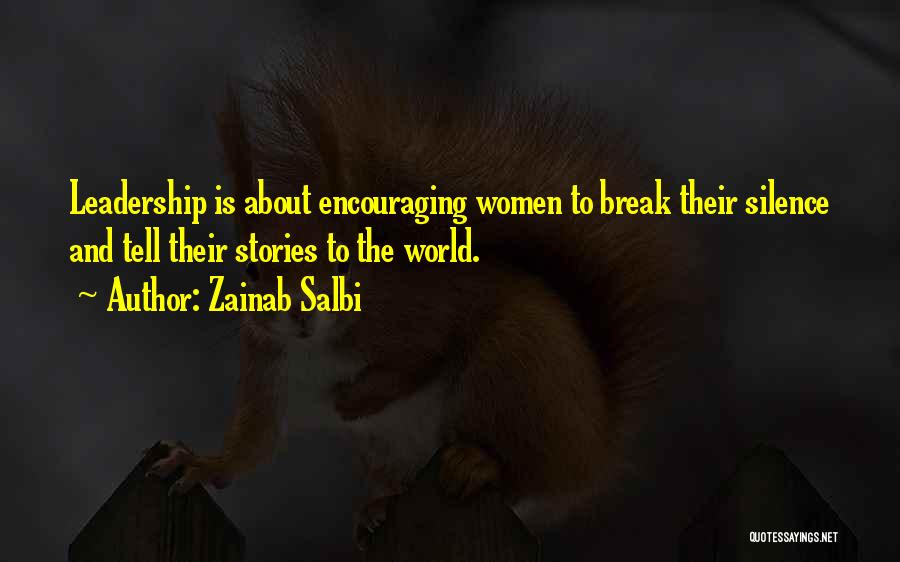 Zainab Salbi Quotes: Leadership Is About Encouraging Women To Break Their Silence And Tell Their Stories To The World.