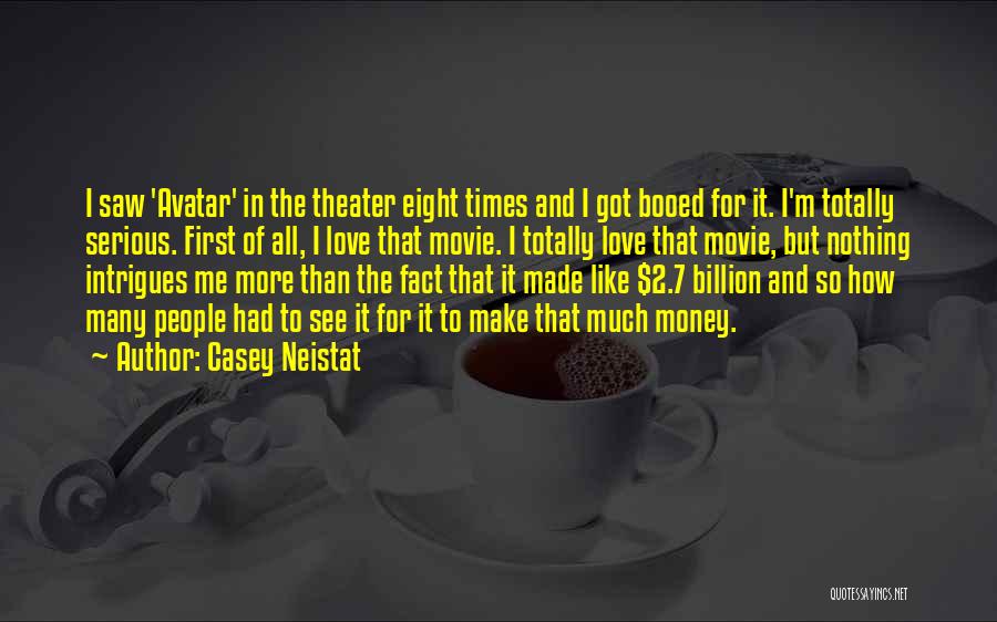 Casey Neistat Quotes: I Saw 'avatar' In The Theater Eight Times And I Got Booed For It. I'm Totally Serious. First Of All,