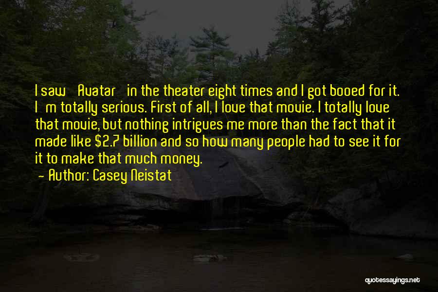 Casey Neistat Quotes: I Saw 'avatar' In The Theater Eight Times And I Got Booed For It. I'm Totally Serious. First Of All,