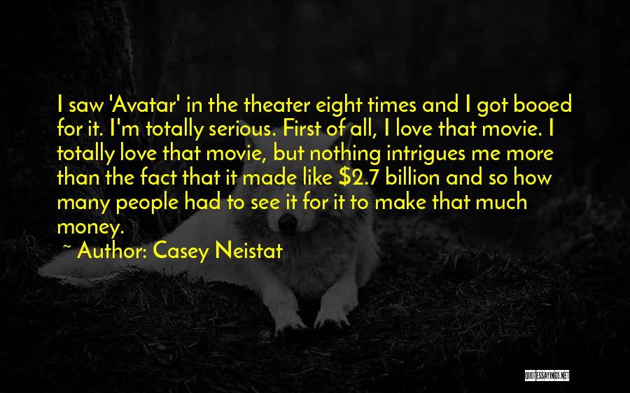 Casey Neistat Quotes: I Saw 'avatar' In The Theater Eight Times And I Got Booed For It. I'm Totally Serious. First Of All,