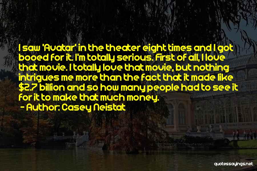 Casey Neistat Quotes: I Saw 'avatar' In The Theater Eight Times And I Got Booed For It. I'm Totally Serious. First Of All,