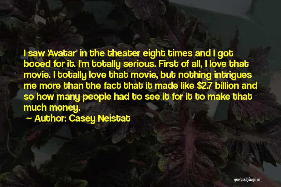 Casey Neistat Quotes: I Saw 'avatar' In The Theater Eight Times And I Got Booed For It. I'm Totally Serious. First Of All,