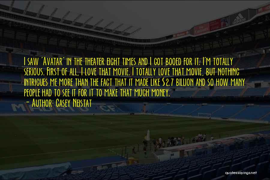 Casey Neistat Quotes: I Saw 'avatar' In The Theater Eight Times And I Got Booed For It. I'm Totally Serious. First Of All,