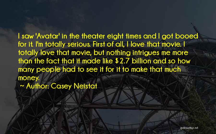 Casey Neistat Quotes: I Saw 'avatar' In The Theater Eight Times And I Got Booed For It. I'm Totally Serious. First Of All,