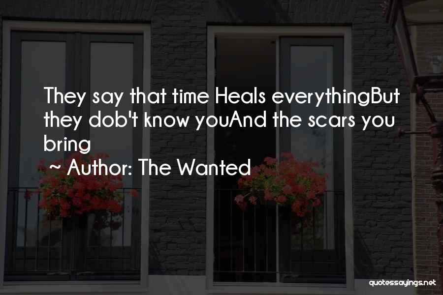 The Wanted Quotes: They Say That Time Heals Everythingbut They Dob't Know Youand The Scars You Bring