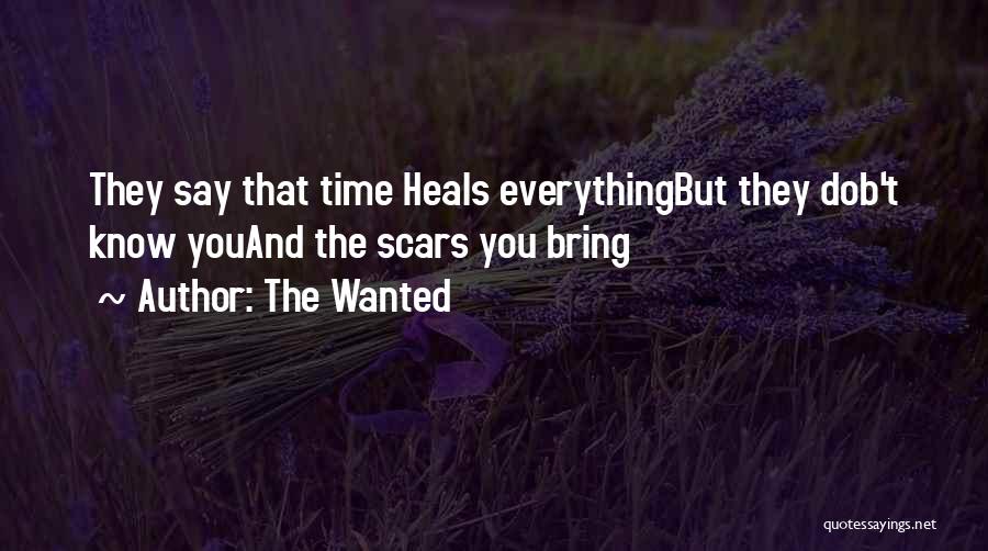 The Wanted Quotes: They Say That Time Heals Everythingbut They Dob't Know Youand The Scars You Bring