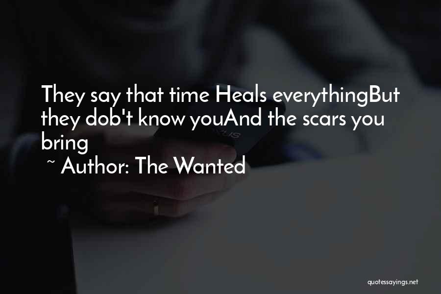 The Wanted Quotes: They Say That Time Heals Everythingbut They Dob't Know Youand The Scars You Bring