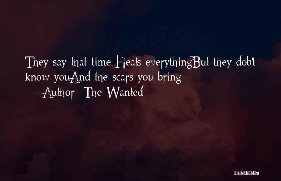 The Wanted Quotes: They Say That Time Heals Everythingbut They Dob't Know Youand The Scars You Bring