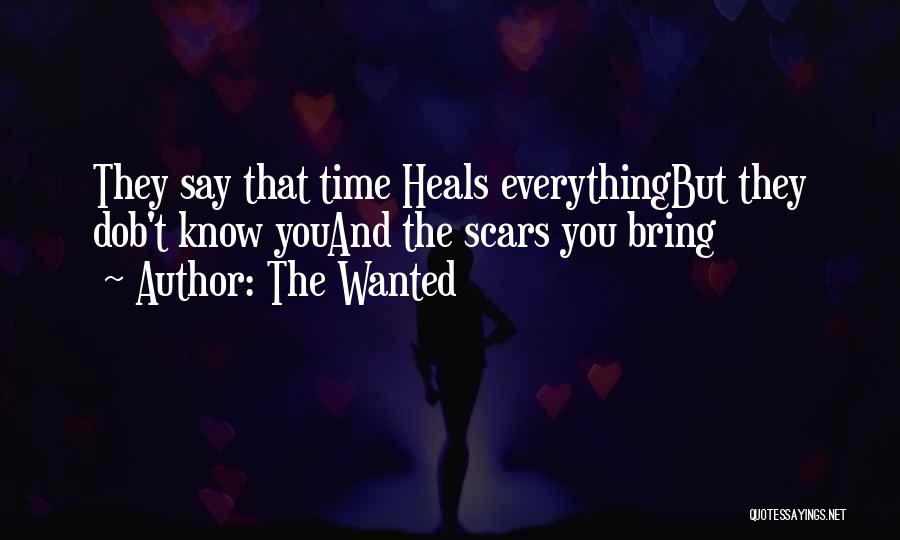 The Wanted Quotes: They Say That Time Heals Everythingbut They Dob't Know Youand The Scars You Bring