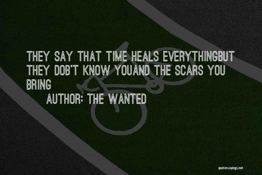 The Wanted Quotes: They Say That Time Heals Everythingbut They Dob't Know Youand The Scars You Bring