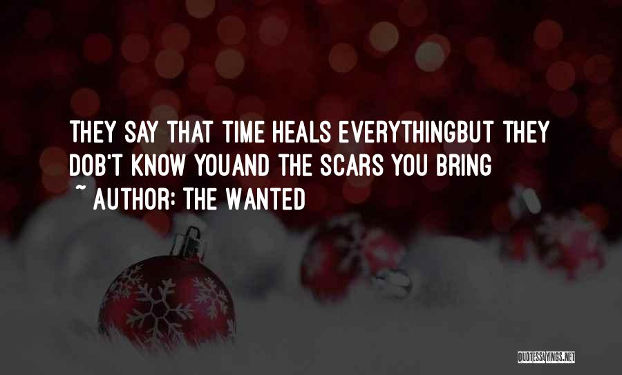 The Wanted Quotes: They Say That Time Heals Everythingbut They Dob't Know Youand The Scars You Bring