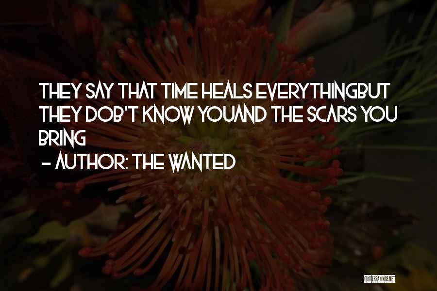 The Wanted Quotes: They Say That Time Heals Everythingbut They Dob't Know Youand The Scars You Bring